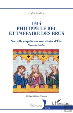 Bertrand.pt - 1314 Philippe Le Bel Et L'Affaire Des Brus : Nouvelle Enquête Sur Une Affaire D'État