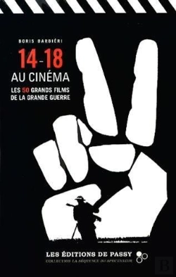 Bertrand.pt - 14-18 Au Cinéma ; Les 50 Grands Films De La Grande Guerre