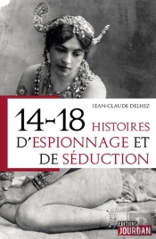 14-18 : Histoires D'Espionnage Et De Seduction