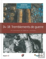14 -18 : Tremblements De Guerre Les Geologues Au Coeur L'Histoire