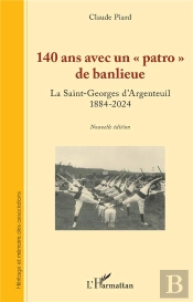 140 Ans Avec Un « Patro » De Banlieue : La Saint-Georges D'Argenteuil 1884-2024