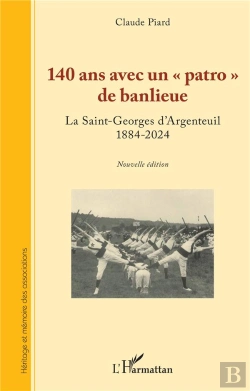Bertrand.pt - 140 Ans Avec Un « Patro » De Banlieue : La Saint-Georges D'Argenteuil 1884-2024