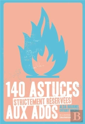 140 Astuces Strictement Réservées Aux Ados