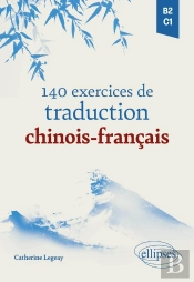 140 Exercices De Traduction Chinois-Français : B2-C1