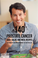 140 Prostate Cancer Juice, Salad, And Meal Recipes