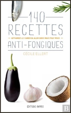 Bertrand.pt - 140 Recettes Anti-Fongiques - Affamez Le Candida Albicans Mais Pas Vous