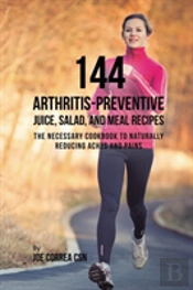 144 Arthritis-Preventive Juice, Salad, And Meal Recipes