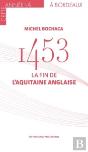 1453, La Fin De L'Aquitaine Anglaise