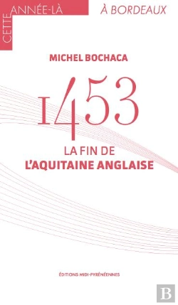 Bertrand.pt - 1453, La Fin De L'Aquitaine Anglaise
