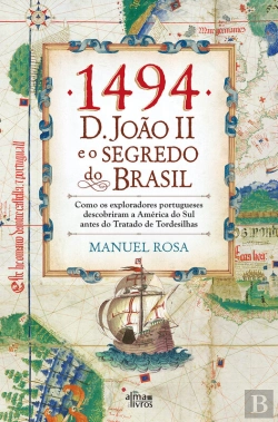 Bertrand.pt - 1494: D. João Ii E O Segredo Do Brasil