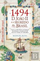 1494: D. João II e o Segredo do Brasil