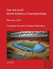 14th World Athletics Championships - Moscow 2013. Complete Results & Athlete Reference.