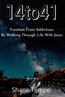 14to41 Freedom From Addictions By Walking Through Life With Jesus
