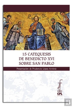 Bertrand.pt - 15 Catequesis De Benedicto Xvi Sobre San Pablo