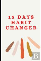 15 Days Habit Changer-10 Simple Daily Habits To Change Your Life