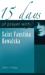 15 Days Of Prayer With Saint Faustina Kowalska