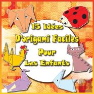 15 Idees D'Origami Faciles Pour Les Enfants