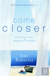 15 Invitations From Jesus To...Come Closer