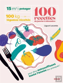 Bertrand.pt - 15 M² De Potager, 100 Kilos De Légumes Récoltés, 100 Recettes De Janvier À Décembre