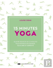 15 Minutes : Yoga : Quatre Séances De 15 Minutes Pour Retrouver Énergie, Équilibre Et Sérénité