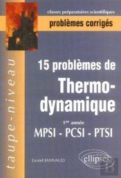 15 Problèmes Corrigés De Thermodynamique - Première Année - Mpsi-Pcsi-Ptsi