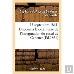 Bertrand.pt - 15 Septembre 1861. Discours Prononce A La Ceremonie De L'Inauguration Du Canal De Cadenet