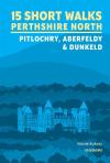 15 Short Walks In Perthshire North - Pitlochry, Aberfeldy And Dunkeld
