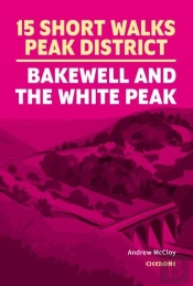 15 Short Walks In The Peak District - Bakewell And The White Peak