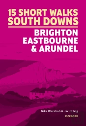 15 Short Walks In The South Downs: Brighton, Eastbourne And Arundel