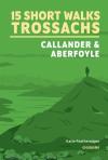 15 Short Walks In The Trossachs - Callander And Aberfoyle