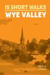 15 Short Walks In The Wye Valley