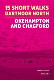 15 Short Walks On Dartmoor North - Okehampton And Chagford