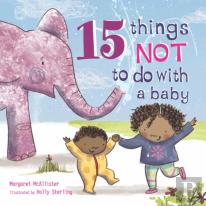 15 Things Not To Do With A Baby