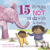 15 Things Not To Do With A Baby