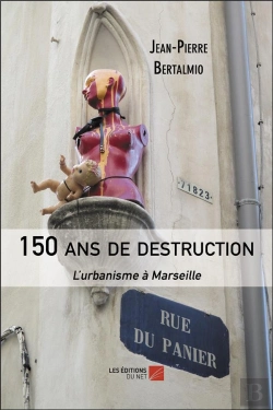 Bertrand.pt - 150 Ans De Destruction : L'Urbanisme À Marseille