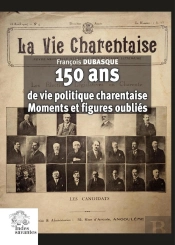 150 Ans De Vie Politique Charentaise : Moments Et Figure Oubliés