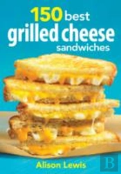 150 Best Grilled Cheese Sandwiches