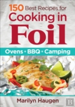 Bertrand.pt - 150 Best Recipes For Cooking In Foil: Ovens, Bbq, Camping