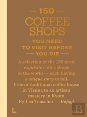 150 Coffee Shops You Need To Visit Before You Die
