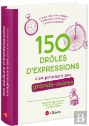 150 Droles D'Expressions A Emprunter A Nos Grands-Meres