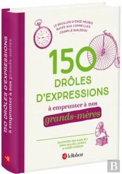 Bertrand.pt - 150 Droles D'Expressions A Emprunter A Nos Grands-Meres