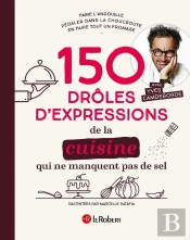 150 Droles D'Expressions De La Cuisine Qui Ne Manquent Pas De Sel