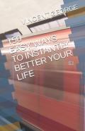 150 Easy Ways To Instantly Better Your Life