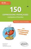 150 Expressions Françaises Expliquées Et Illustrées. Fle (Français Langue Étrangère) : Mini-Dialogues Et Exercices Corrigés (Niveau Intermédiaire) (B1-B2)