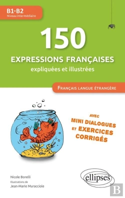 Bertrand.pt - 150 Expressions Françaises Expliquées Et Illustrées. Fle (Français Langue Étrangère) : Mini-Dialogues Et Exercices Corrigés (Niveau Intermédiaire) (B1-B2)