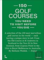 150 Golf Courses You Need To Visit Before You Die
