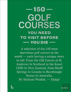 150 Golf Courses You Need To Visit Before You Die - Xl Edition