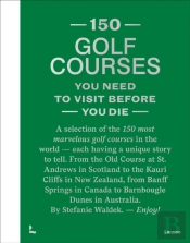 150 Golf Courses You Need To Visit Before You Die - Xl Edition