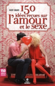 150 Idees Recues Sur L'Amour Et Le Sexe