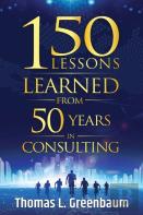 150 Lessons Learned From 50 Years In Consulting